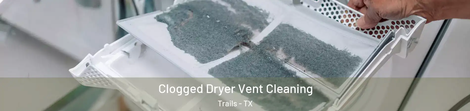 Clogged Dryer Vent Cleaning Trails - TX