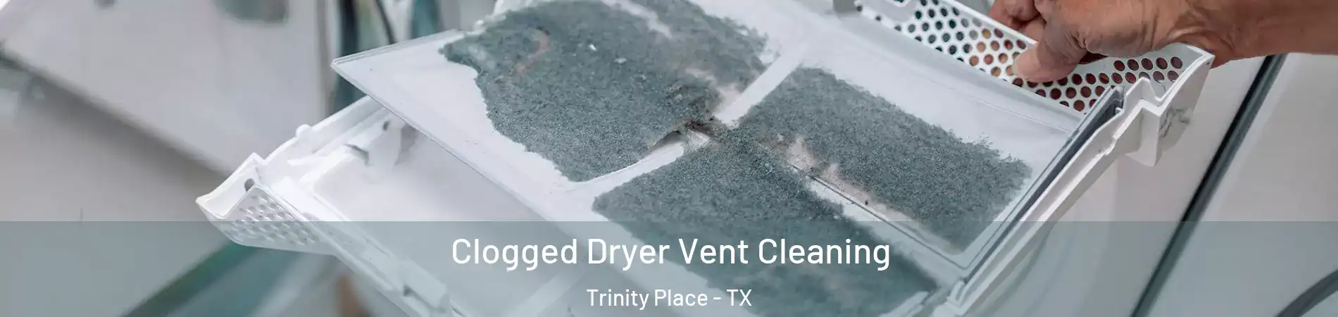 Clogged Dryer Vent Cleaning Trinity Place - TX