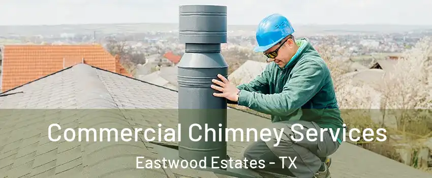 Commercial Chimney Services Eastwood Estates - TX