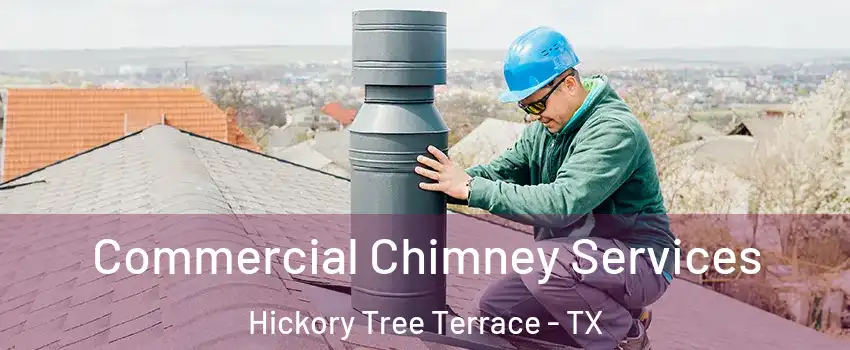 Commercial Chimney Services Hickory Tree Terrace - TX