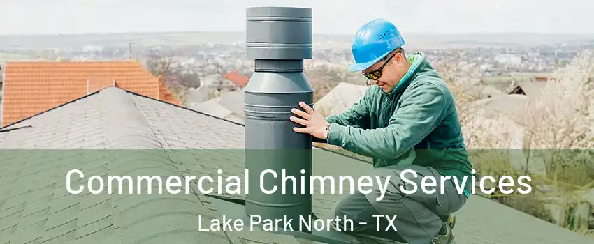 Commercial Chimney Services Lake Park North - TX