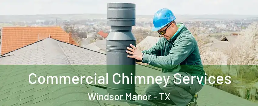 Commercial Chimney Services Windsor Manor - TX
