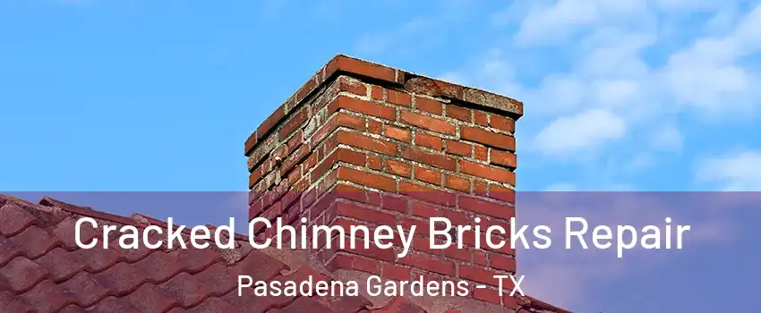 Cracked Chimney Bricks Repair Pasadena Gardens - TX