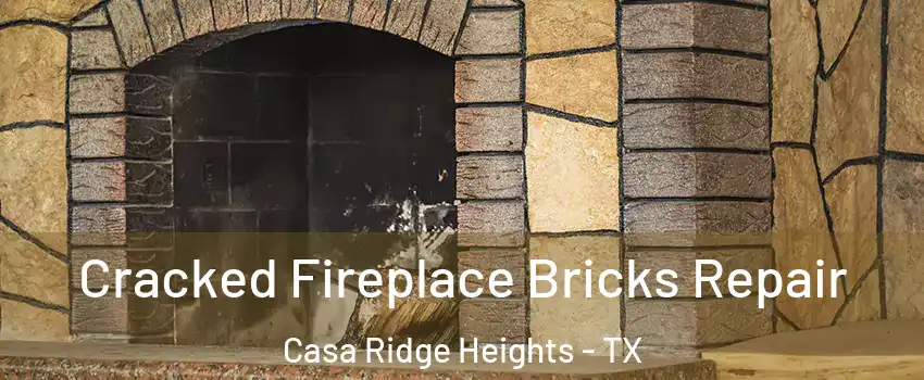 Cracked Fireplace Bricks Repair Casa Ridge Heights - TX