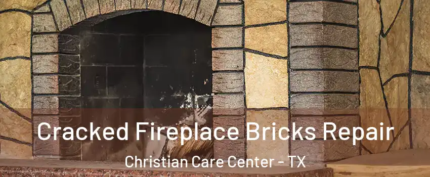 Cracked Fireplace Bricks Repair Christian Care Center - TX