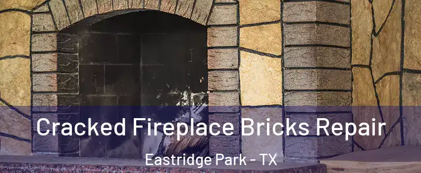 Cracked Fireplace Bricks Repair Eastridge Park - TX