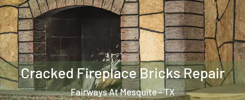 Cracked Fireplace Bricks Repair Fairways At Mesquite - TX