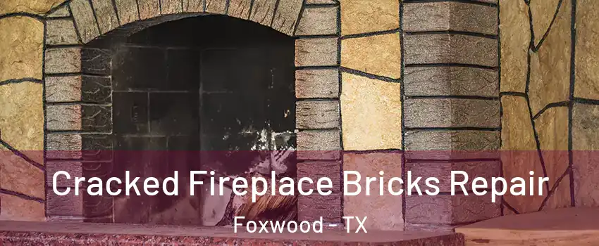 Cracked Fireplace Bricks Repair Foxwood - TX
