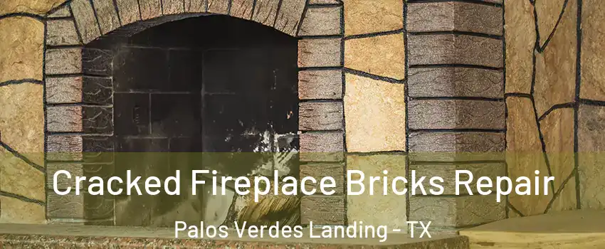 Cracked Fireplace Bricks Repair Palos Verdes Landing - TX