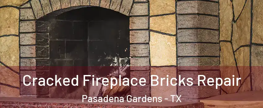 Cracked Fireplace Bricks Repair Pasadena Gardens - TX
