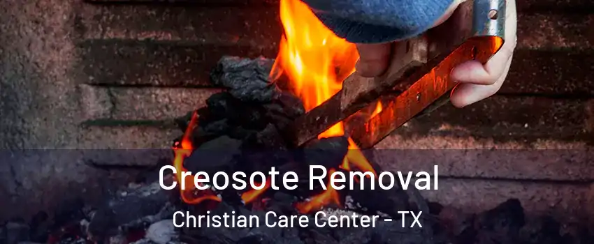 Creosote Removal Christian Care Center - TX