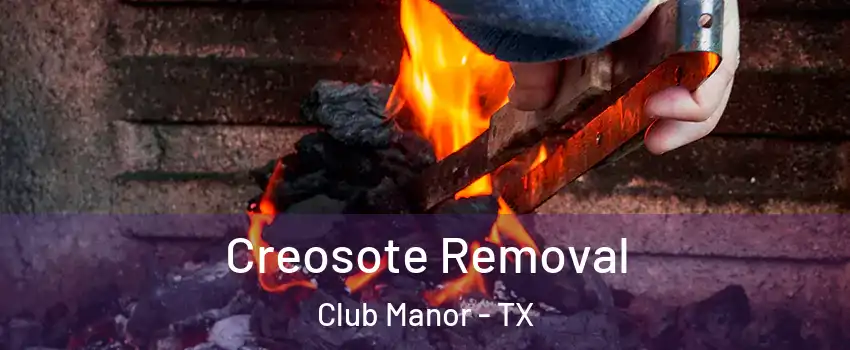 Creosote Removal Club Manor - TX