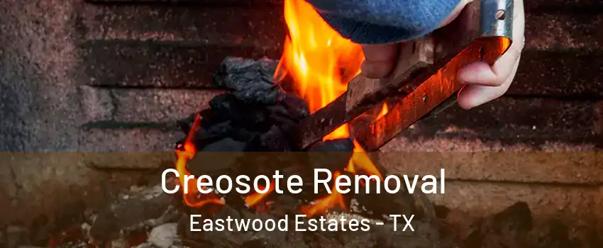 Creosote Removal Eastwood Estates - TX