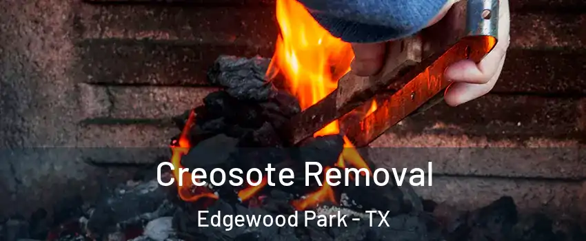 Creosote Removal Edgewood Park - TX