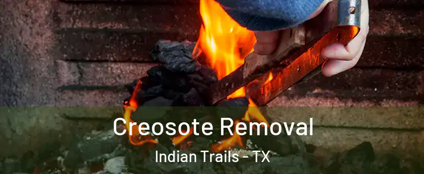 Creosote Removal Indian Trails - TX