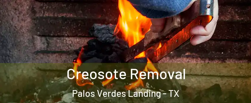 Creosote Removal Palos Verdes Landing - TX