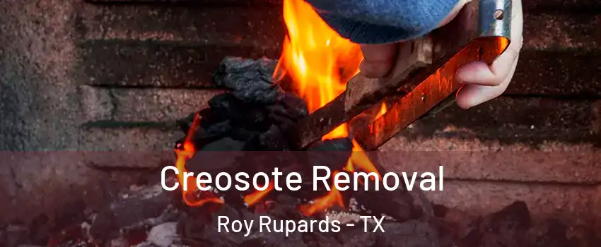 Creosote Removal Roy Rupards - TX