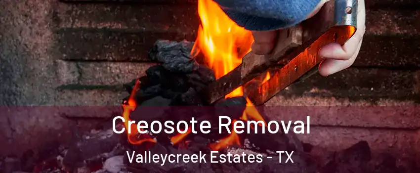 Creosote Removal Valleycreek Estates - TX