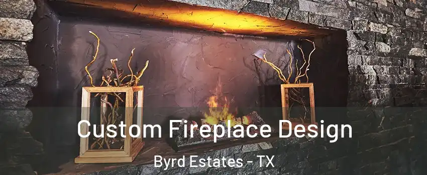 Custom Fireplace Design Byrd Estates - TX