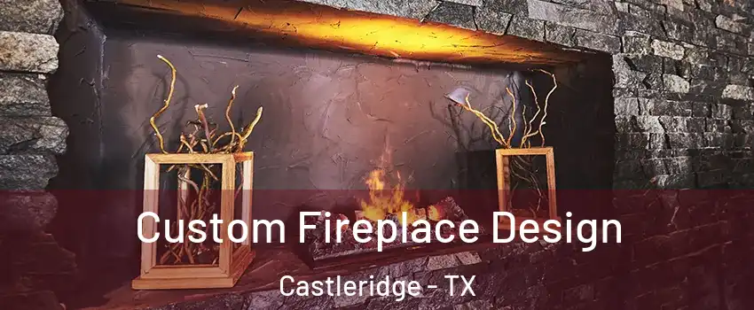 Custom Fireplace Design Castleridge - TX