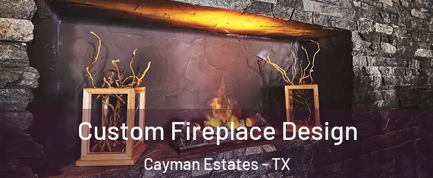Custom Fireplace Design Cayman Estates - TX