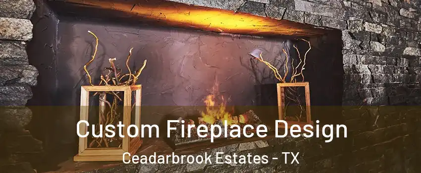 Custom Fireplace Design Ceadarbrook Estates - TX