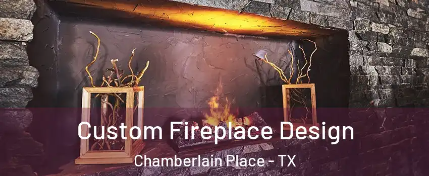 Custom Fireplace Design Chamberlain Place - TX