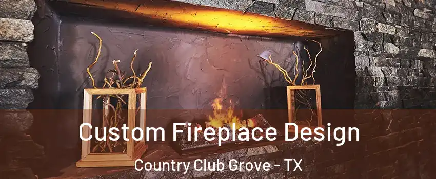 Custom Fireplace Design Country Club Grove - TX