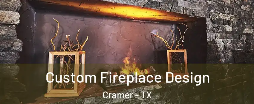 Custom Fireplace Design Cramer - TX