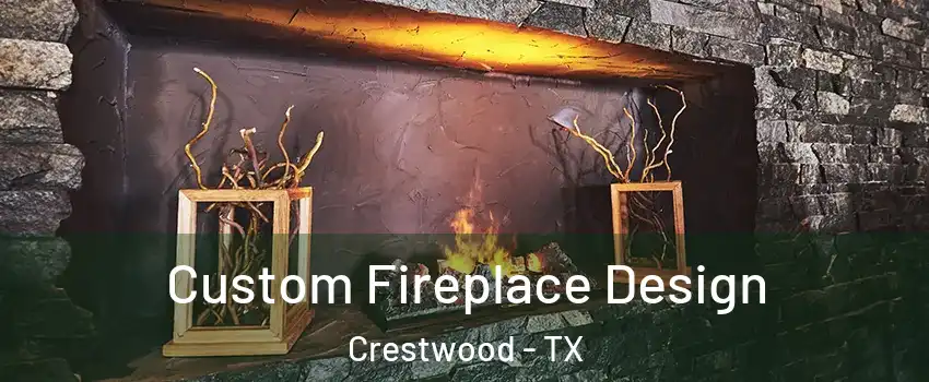 Custom Fireplace Design Crestwood - TX