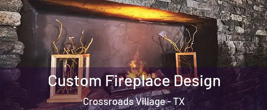 Custom Fireplace Design Crossroads Village - TX