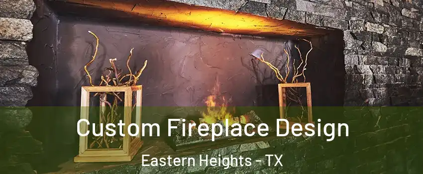 Custom Fireplace Design Eastern Heights - TX