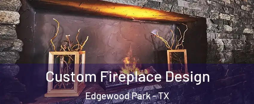 Custom Fireplace Design Edgewood Park - TX