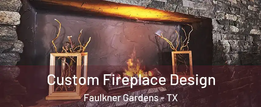 Custom Fireplace Design Faulkner Gardens - TX