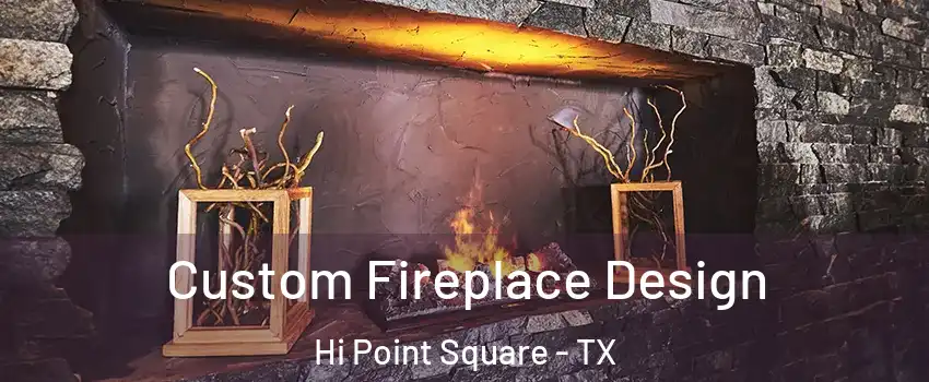Custom Fireplace Design Hi Point Square - TX