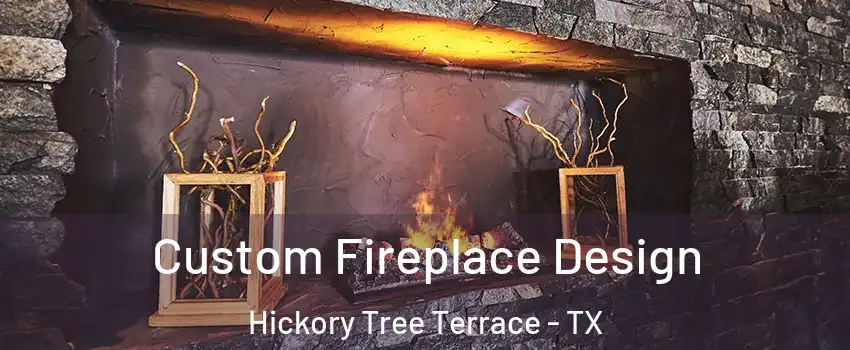Custom Fireplace Design Hickory Tree Terrace - TX