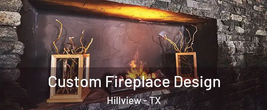 Custom Fireplace Design Hillview - TX
