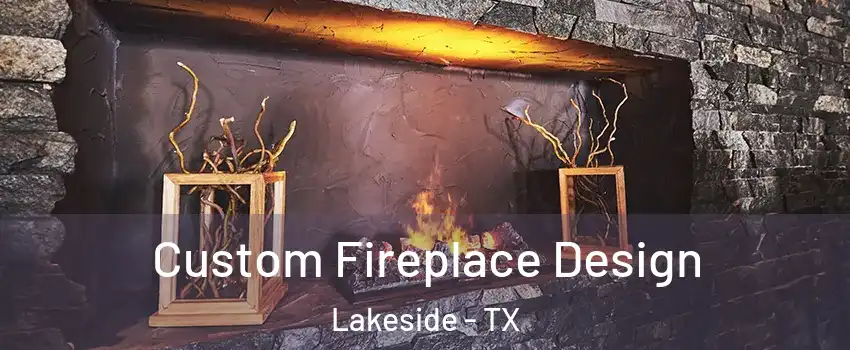 Custom Fireplace Design Lakeside - TX