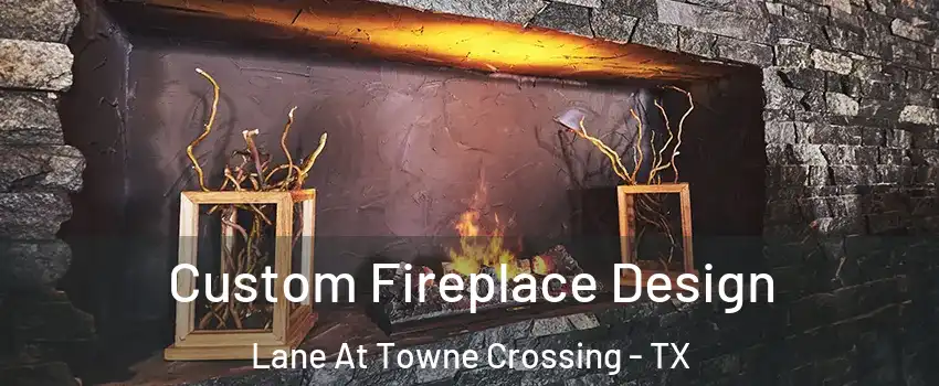 Custom Fireplace Design Lane At Towne Crossing - TX