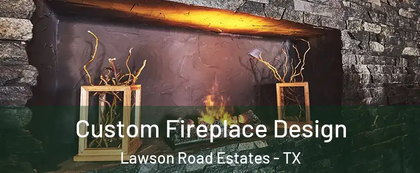 Custom Fireplace Design Lawson Road Estates - TX