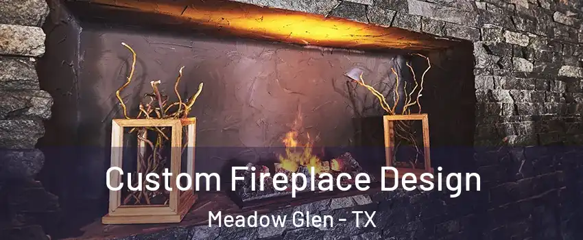 Custom Fireplace Design Meadow Glen - TX