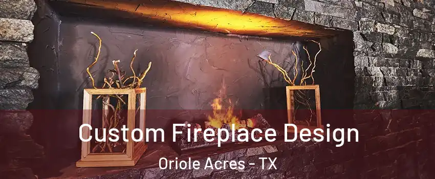 Custom Fireplace Design Oriole Acres - TX