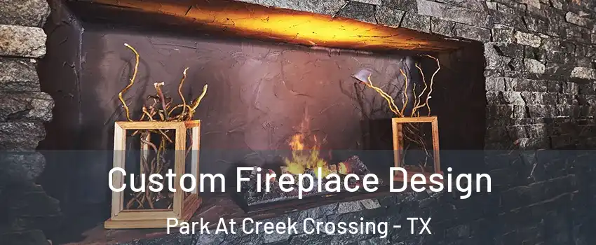 Custom Fireplace Design Park At Creek Crossing - TX
