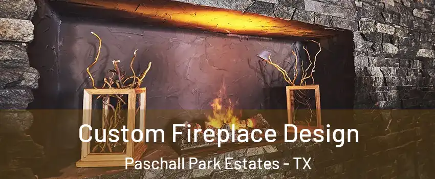 Custom Fireplace Design Paschall Park Estates - TX