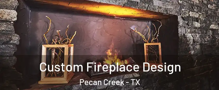 Custom Fireplace Design Pecan Creek - TX