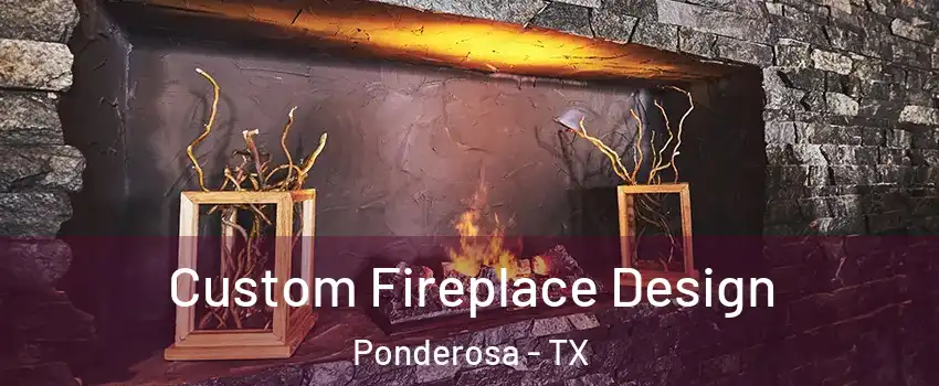 Custom Fireplace Design Ponderosa - TX