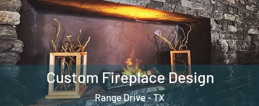 Custom Fireplace Design Range Drive - TX