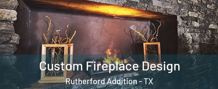 Custom Fireplace Design Rutherford Addition - TX