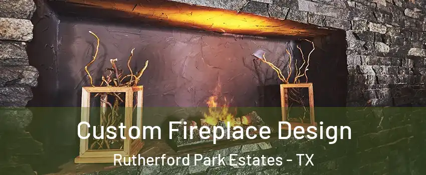 Custom Fireplace Design Rutherford Park Estates - TX