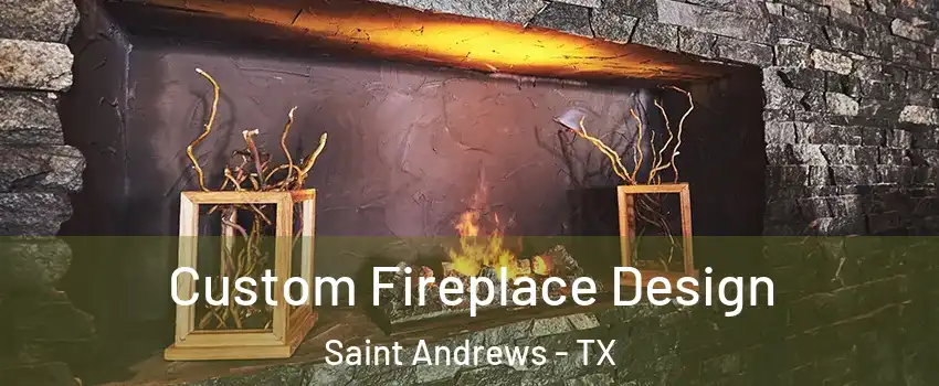 Custom Fireplace Design Saint Andrews - TX